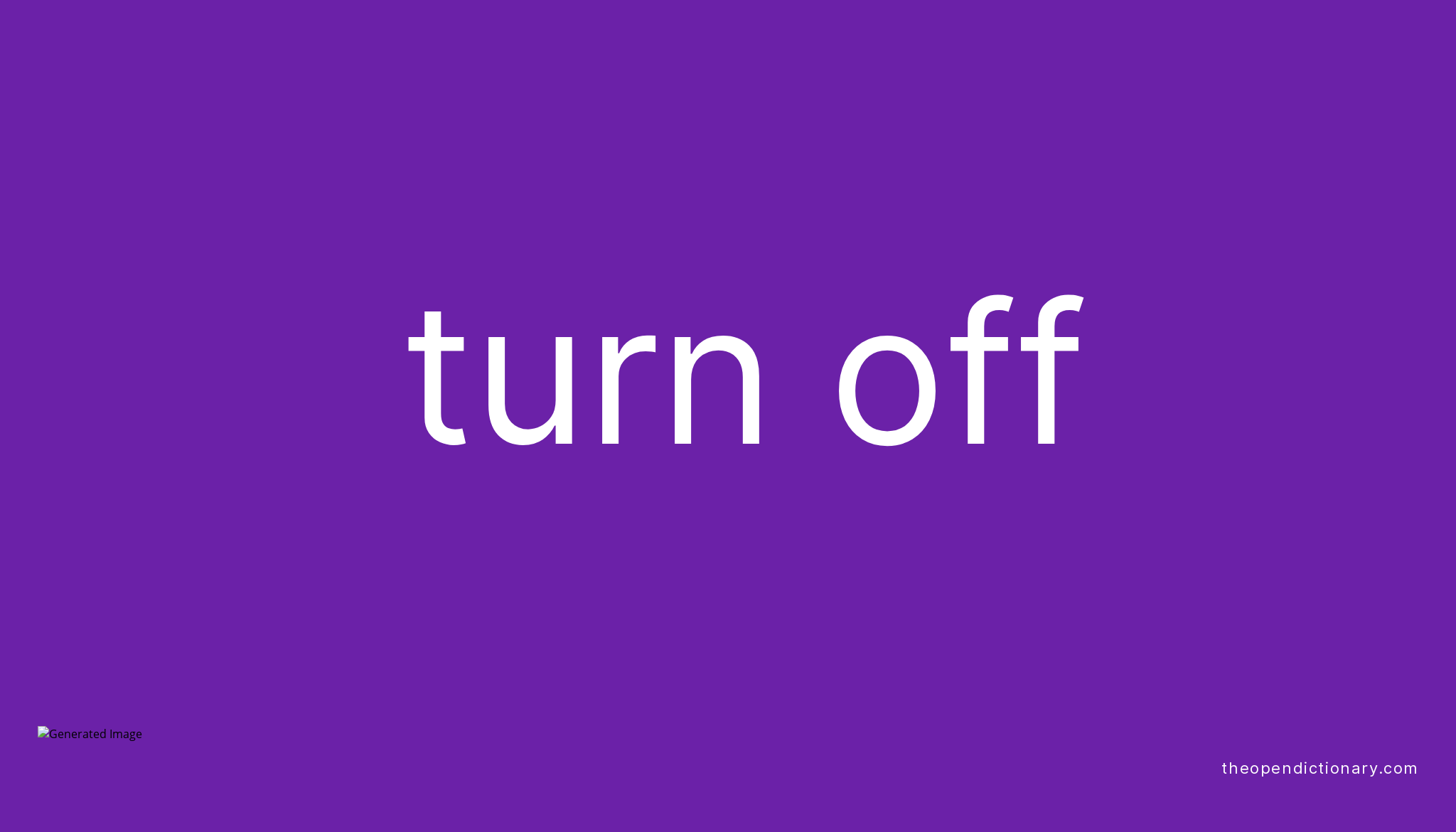 TURN OFF Phrasal Verb TURN OFF Definition Meaning And Example